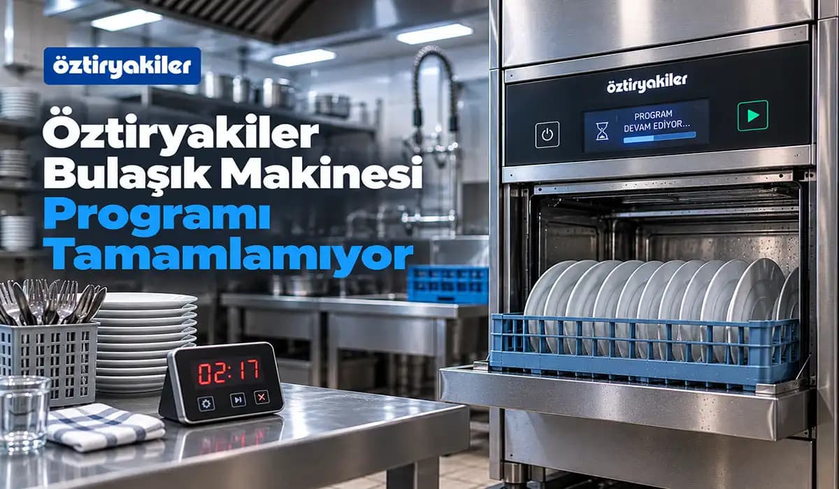 Öztiryakiler Bulaşık Makinesi Programı Tamamlamıyor