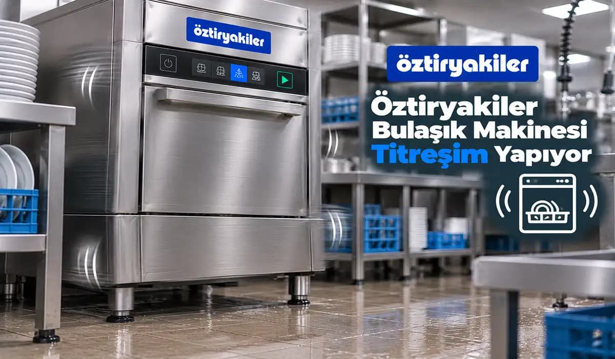 Öztiryakiler Bulaşık Makinesi Titreşim Yapıyor